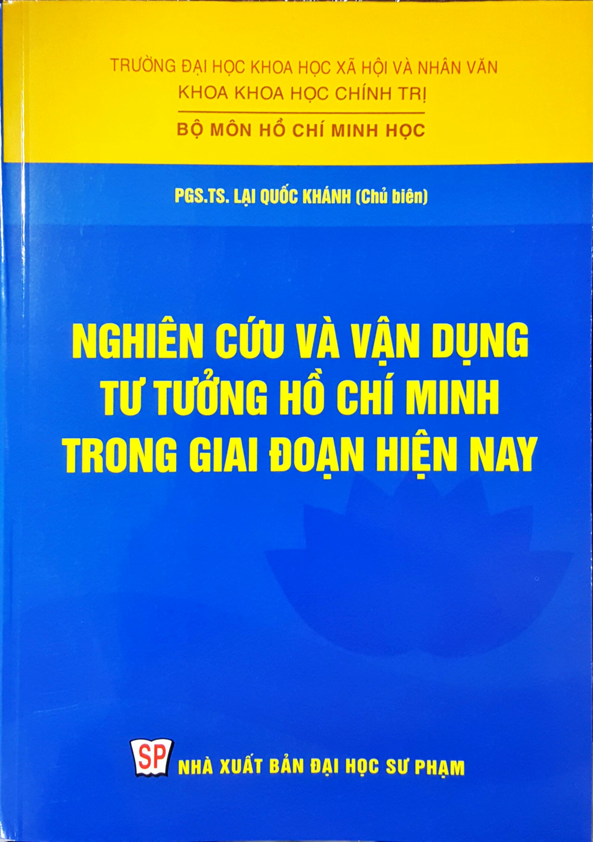 Sách: Nghiên cứu và vận dụng tư tưởng Hồ Chí Minh trong giai đoạn hiện nay - Tác giả PGS.TS. Lại Quốc Khánh (chủ biên)